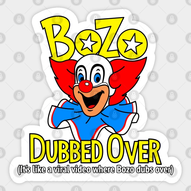 Bozo Dubbed Over Sticker by NicksProps